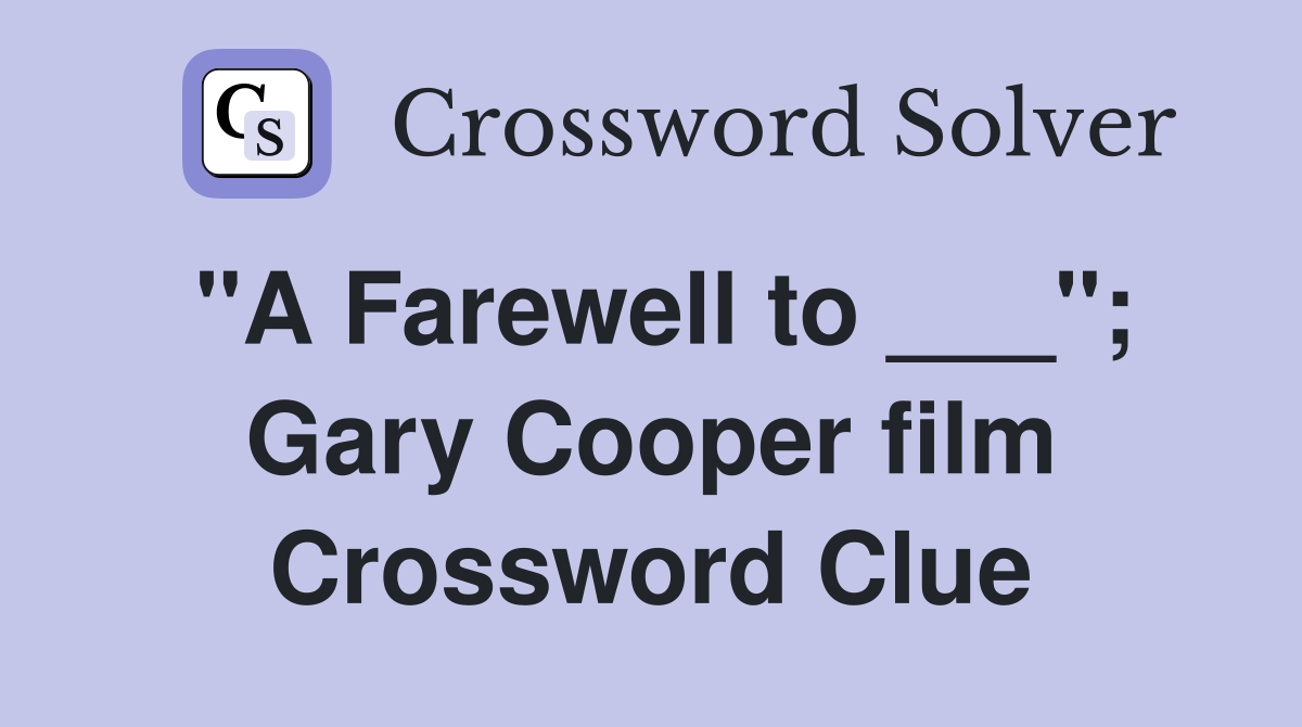 "A Farewell to ___"; Gary Cooper film Crossword Clue Answers
